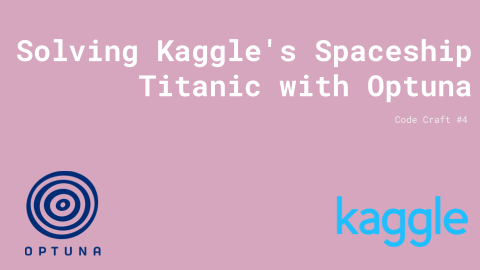 Code Craft #4 - Solving Kaggle's Spaceship Titanic with Optuna - A Complete Walkthrough for Hyperparameter Optimization